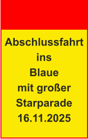 Abschlussfahrt  ins Blaue mit großer Starparade 16.11.2025